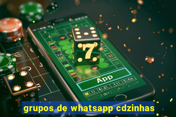 grupos de whatsapp cdzinhas